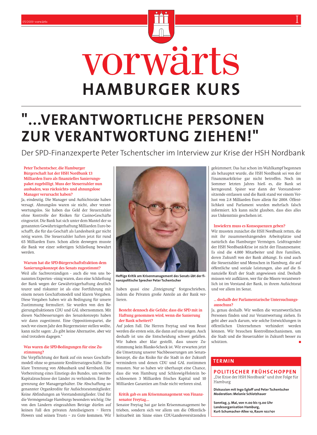 HAMBURGER KURS "...VERANTWORTLICHE PERSONEN ZUR VERANTWORTUNG ZIEHEN!" Der SPD-Finanzexperte Peter Tschentscher Im Interview Zur Krise Der HSH Nordbank