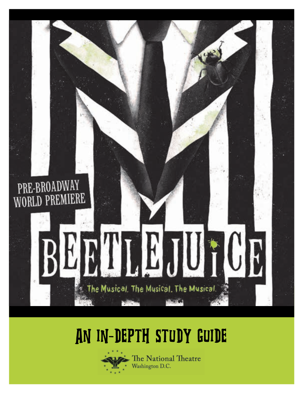 AN IN-DEPTH STUDY GUIDE Beetlejuice: the Musical Pre-Broadway World Premiere the National Theatre October 14–November 18, 2018 Broadway, March 2019