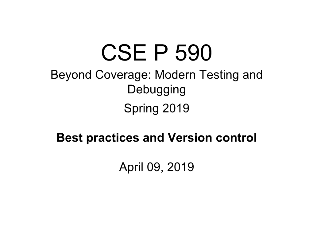 CSE P 590 Beyond Coverage: Modern Testing and Debugging