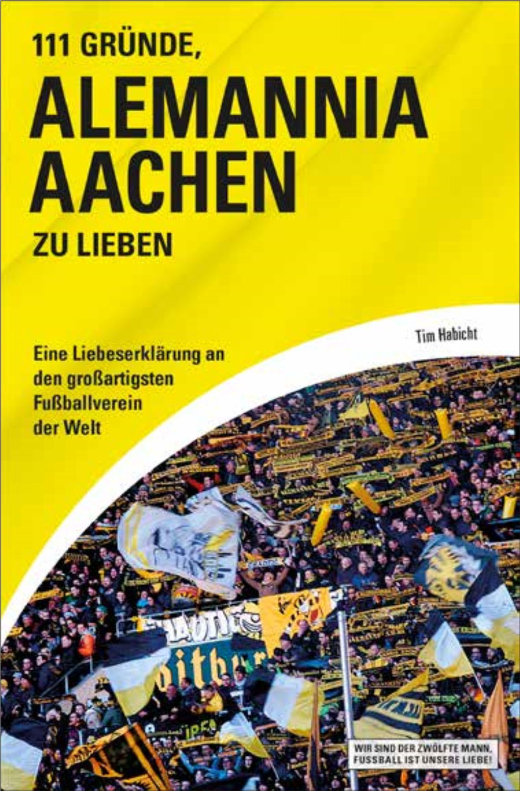 111 Gründe, Alemannia Aachen Zu Lieben Tim Habicht 111 GRÜNDE, ALEMANNIA AACHEN ZU LIEBEN