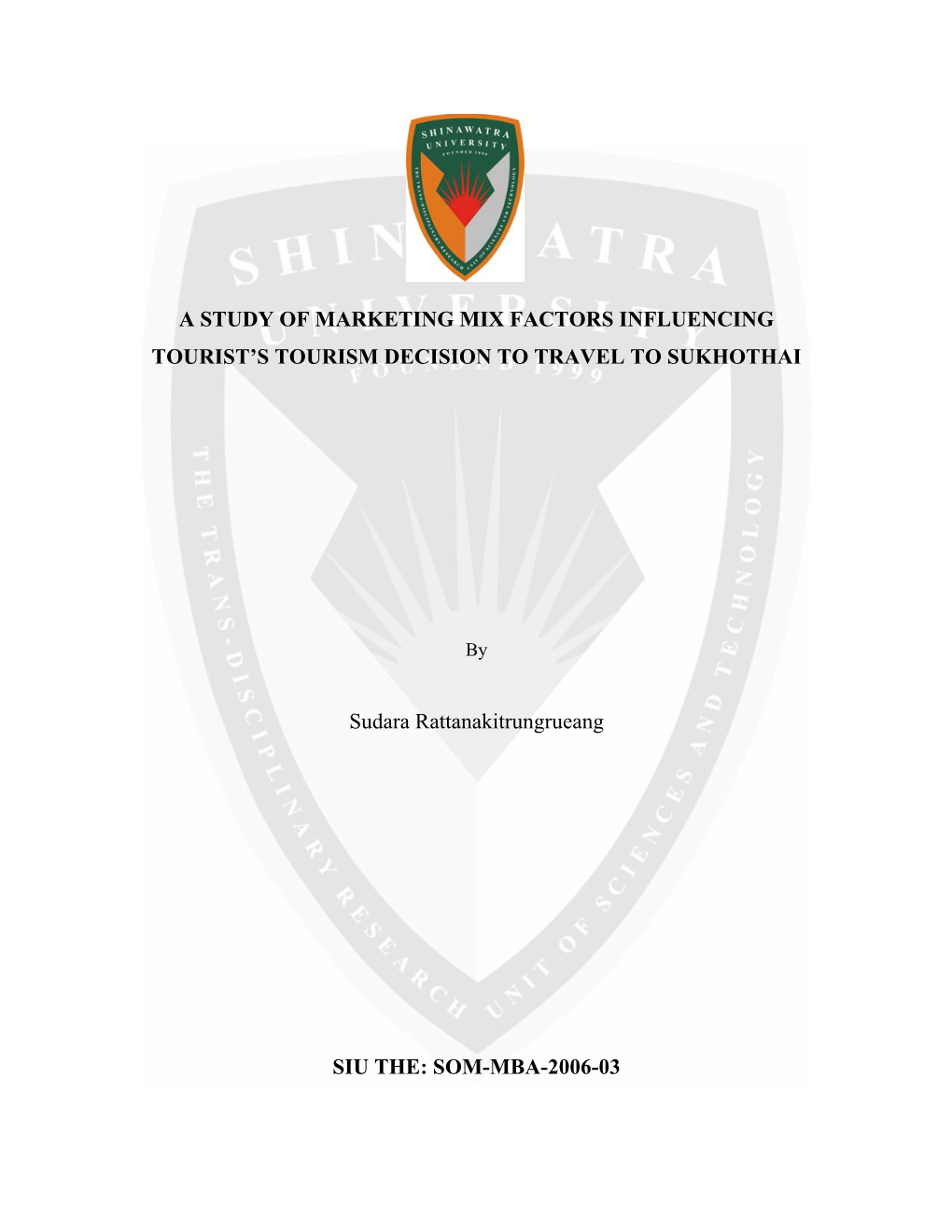 A STUDY of MARKETING MIX FACTORS INFLUENCING TOURIST's TOURISM DECISION to TRAVEL to SUKHOTHAI Sudara Rattanakitrungrueang S