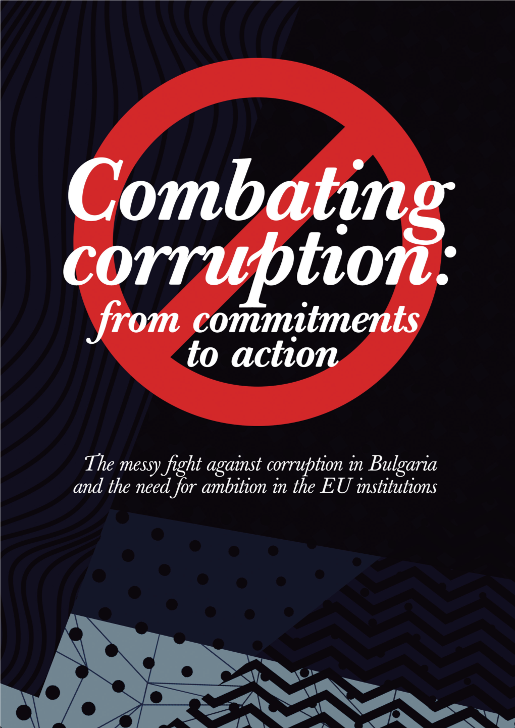 Combating Corruption: from Commitments to Action the Messy Fight Against Corruption in Bulgaria and the Need for Ambition in the EU Institutions