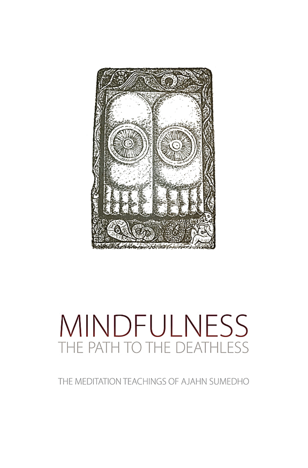 Ajahn Sumedho Mindfulness: the Path to the Deathless by Ajahn Sumedho Produced by Aruna Publications, Northumberland, UK