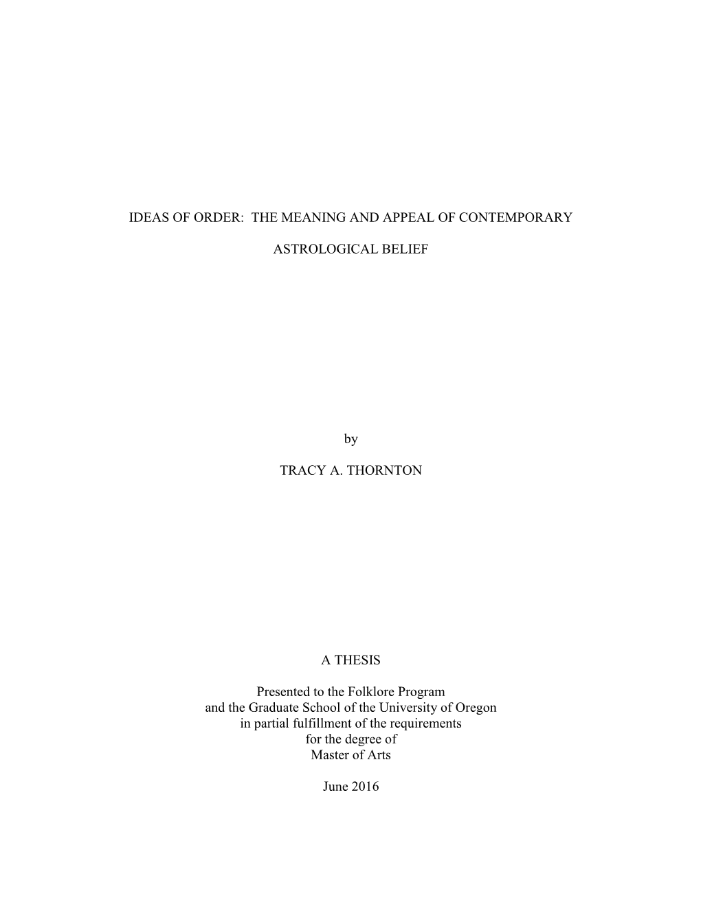 IDEAS of ORDER: the MEANING and APPEAL of CONTEMPORARY ASTROLOGICAL BELIEF by TRACY A. THORNTON a THESIS Presented to the Folkl