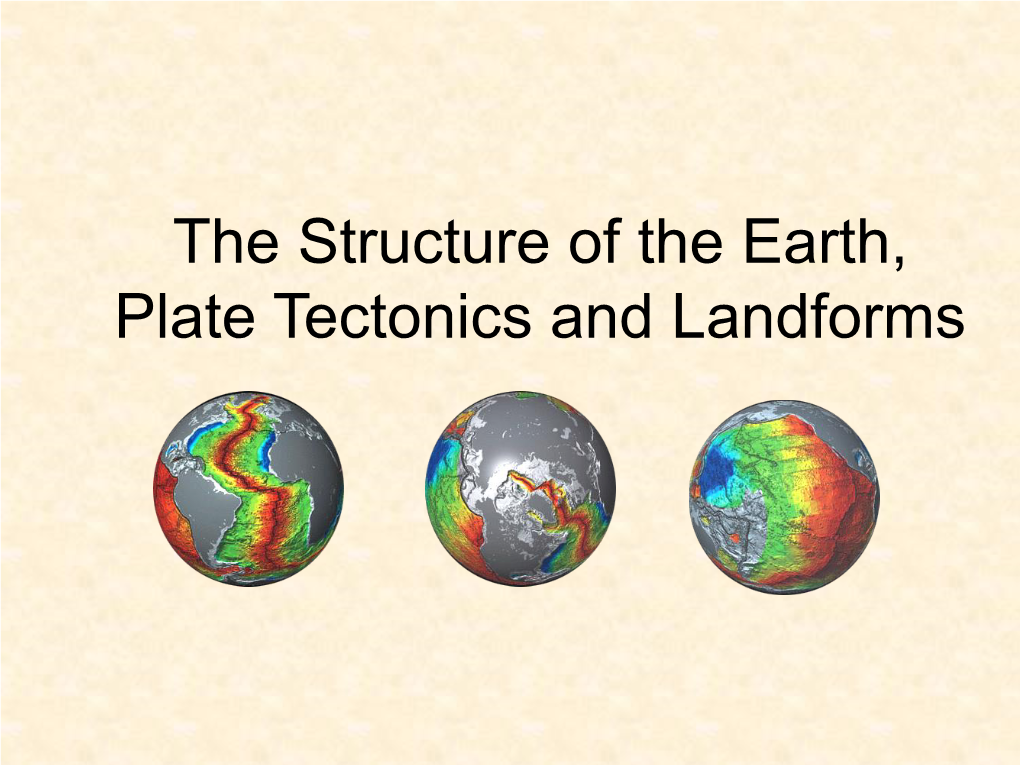 The Structure of the Earth, Plate Tectonics and Landforms Rock Cycle
