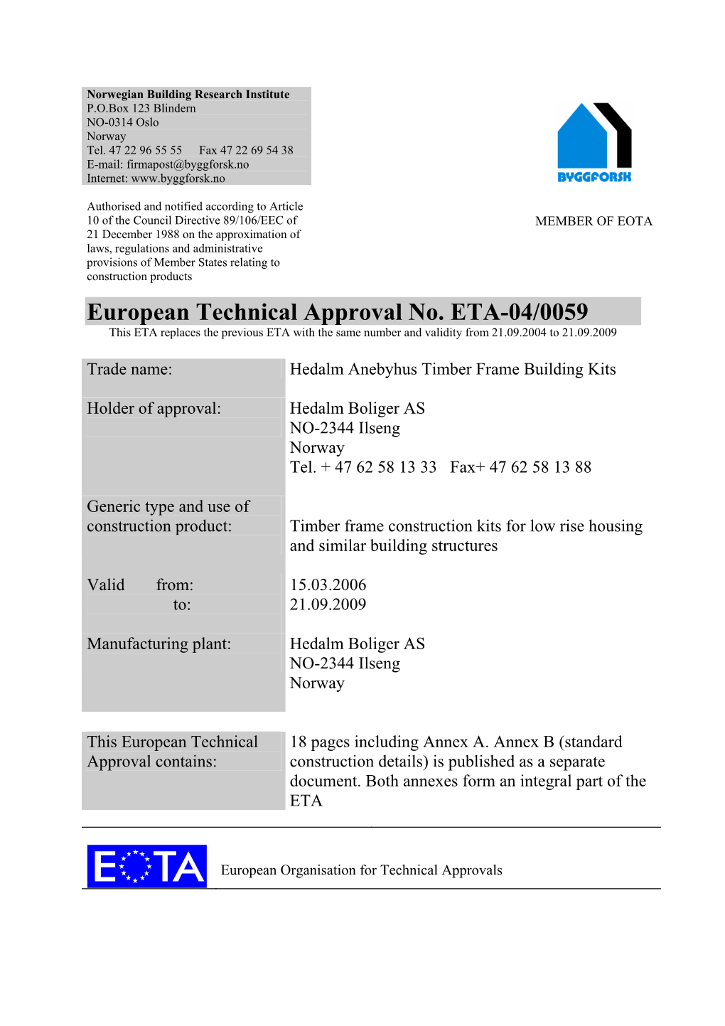 European Technical Approval No. ETA-04/0059 This ETA Replaces the Previous ETA with the Same Number and Validity from 21.09.2004 to 21.09.2009