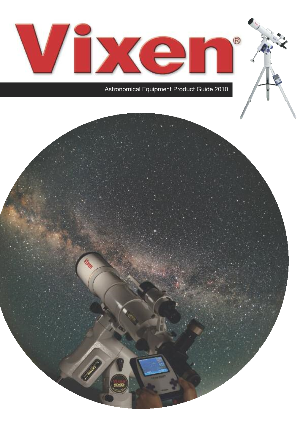 Astronomical Equipment Product Guide 2010 Vixen Founded in 1949, Vixen Co