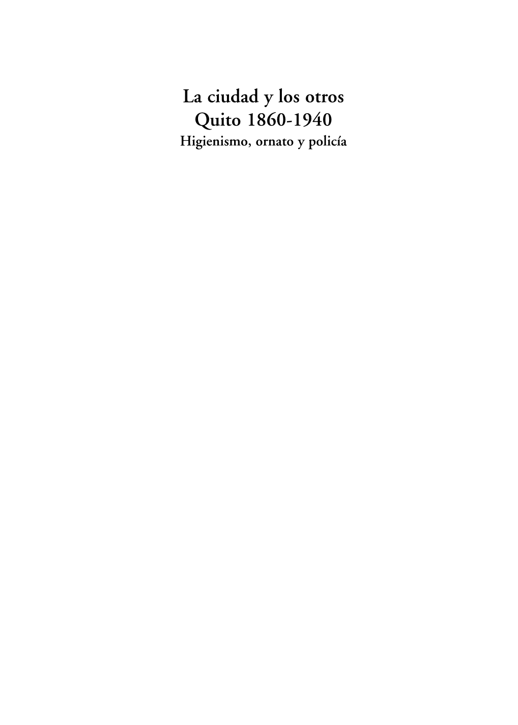 La Ciudad Y Los Otros Quito 1860-1940