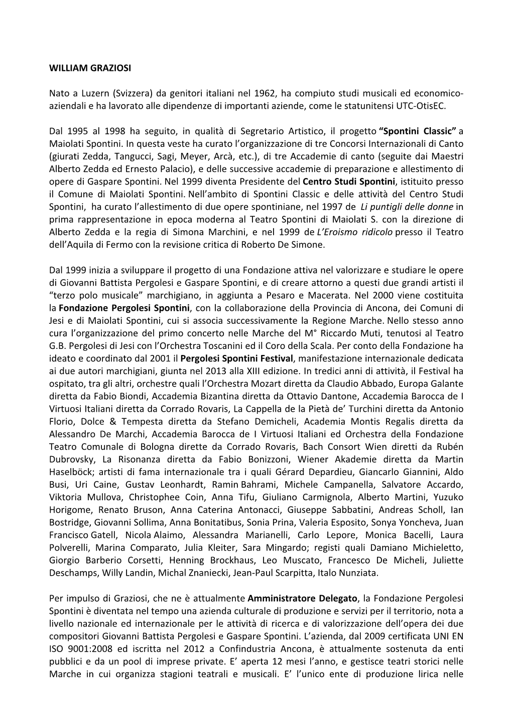 Da Genitori Italiani Nel 1962, Ha Compiuto Studi Musicali Ed Economico‐ Aziendali E Ha Lavorato Alle Dipendenze Di Importanti Aziende, Come Le Statunitensi UTC‐Otisec