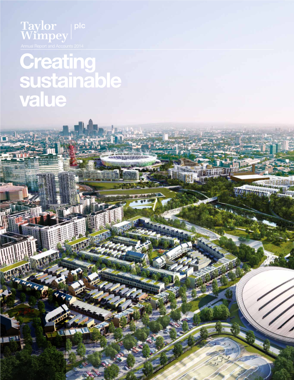 Creating Sustainable Value Our Vision Is to Be the UK’S Leading Residential Developer for Creating Value and Delivering Quality