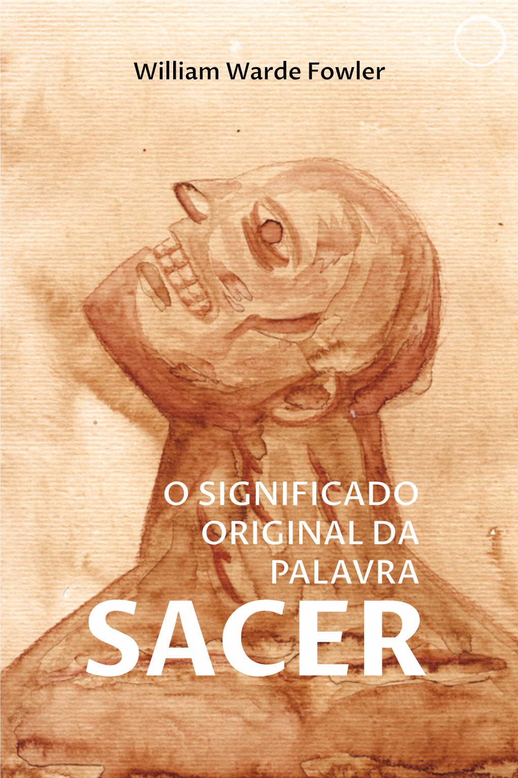 O SIGNIFICADO ORIGINAL DA PALAVRA SACER William Warde Fowler