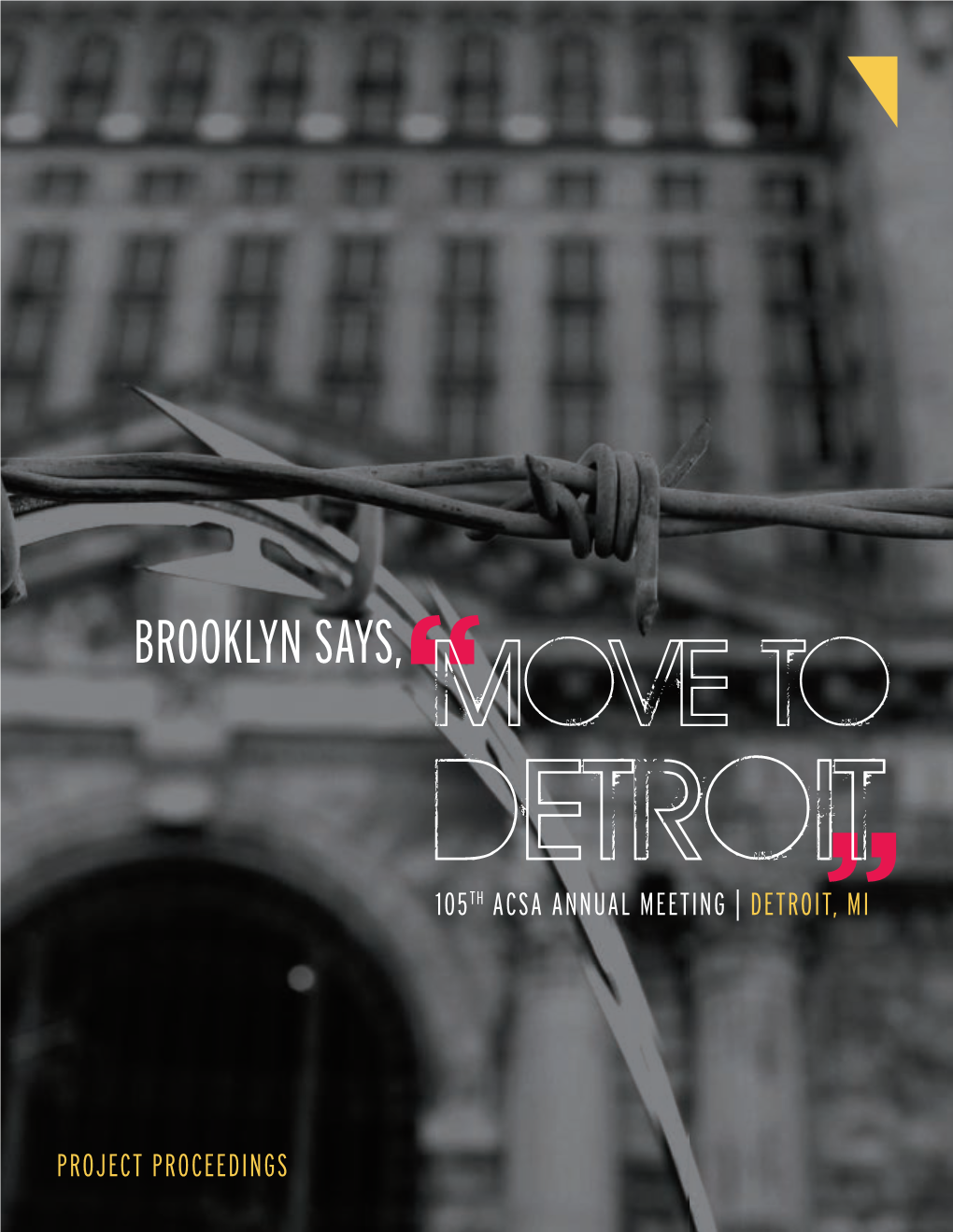 Brooklyn Says,“Move to Detroit “ 105Th Acsa Annual Meeting | Detroit, Mi