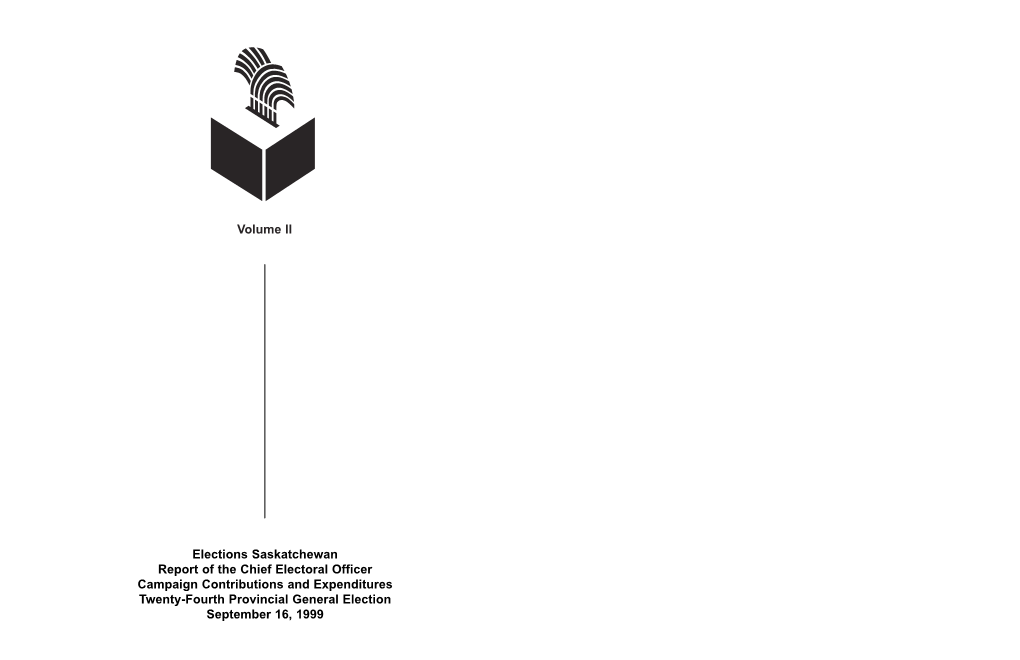 Volume II Elections Saskatchewan Report of the Chief Electoral Officer Campaign Contributions and Expenditures Twenty-Fourth