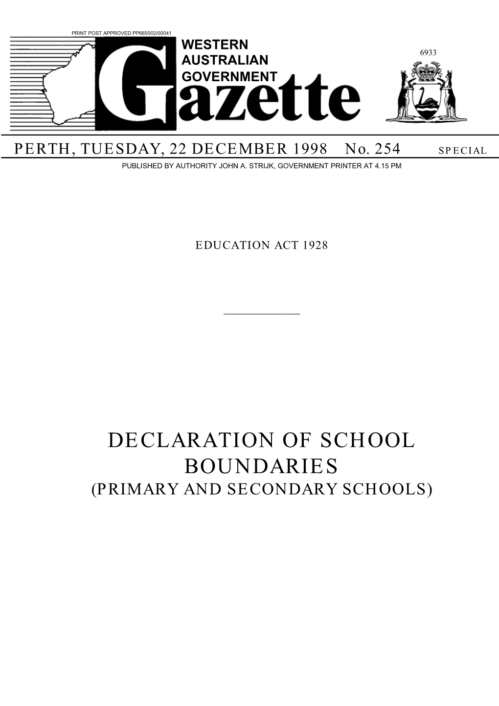 DECLARATION of SCHOOL BOUNDARIES (PRIMARY and SECONDARY SCHOOLS) 6934 GOVERNMENT GAZETTE, WA [22 December 1998 22 December 1998] GOVERNMENT GAZETTE, WA 6935