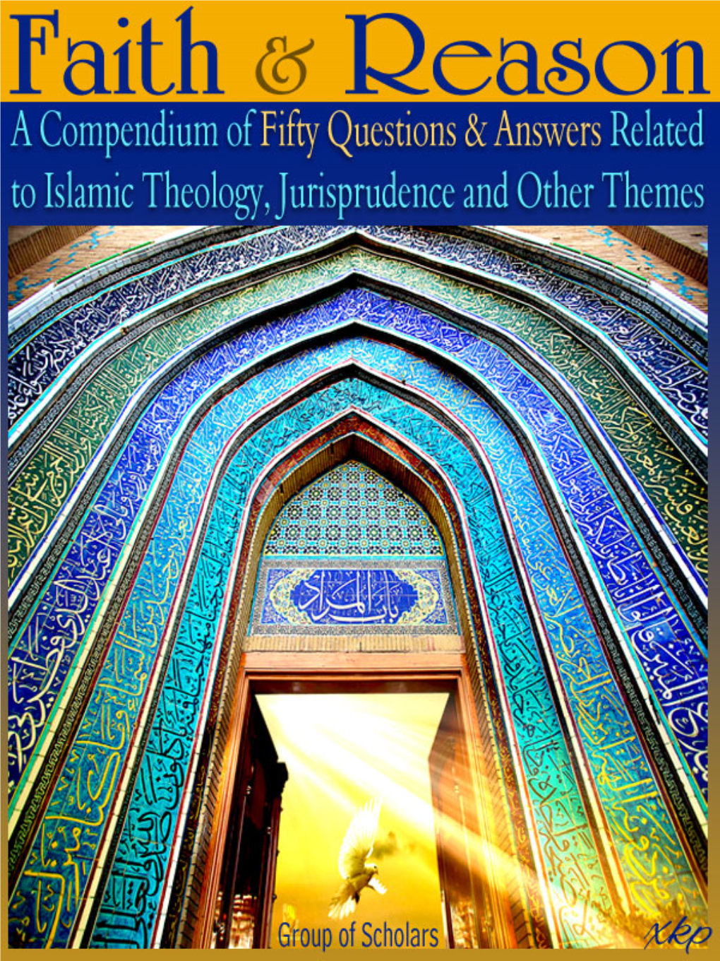 Faith and Reason – a Compendium of Fifty Ques- Tions and Answers Related to Islamic Theology, Jurisprudence and Other Themes’ Is Timely, in Offering Some Explanations