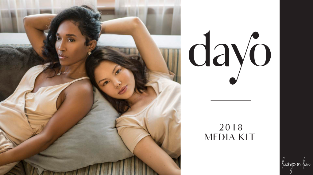 2018 MEDIA KIT STYLE DOESN’T END AFTER WORK DAYO’S Mission Is to Give Women a Fashionable, Comfortable Alternative to Athleisure, Loungewear, and Sleepwear