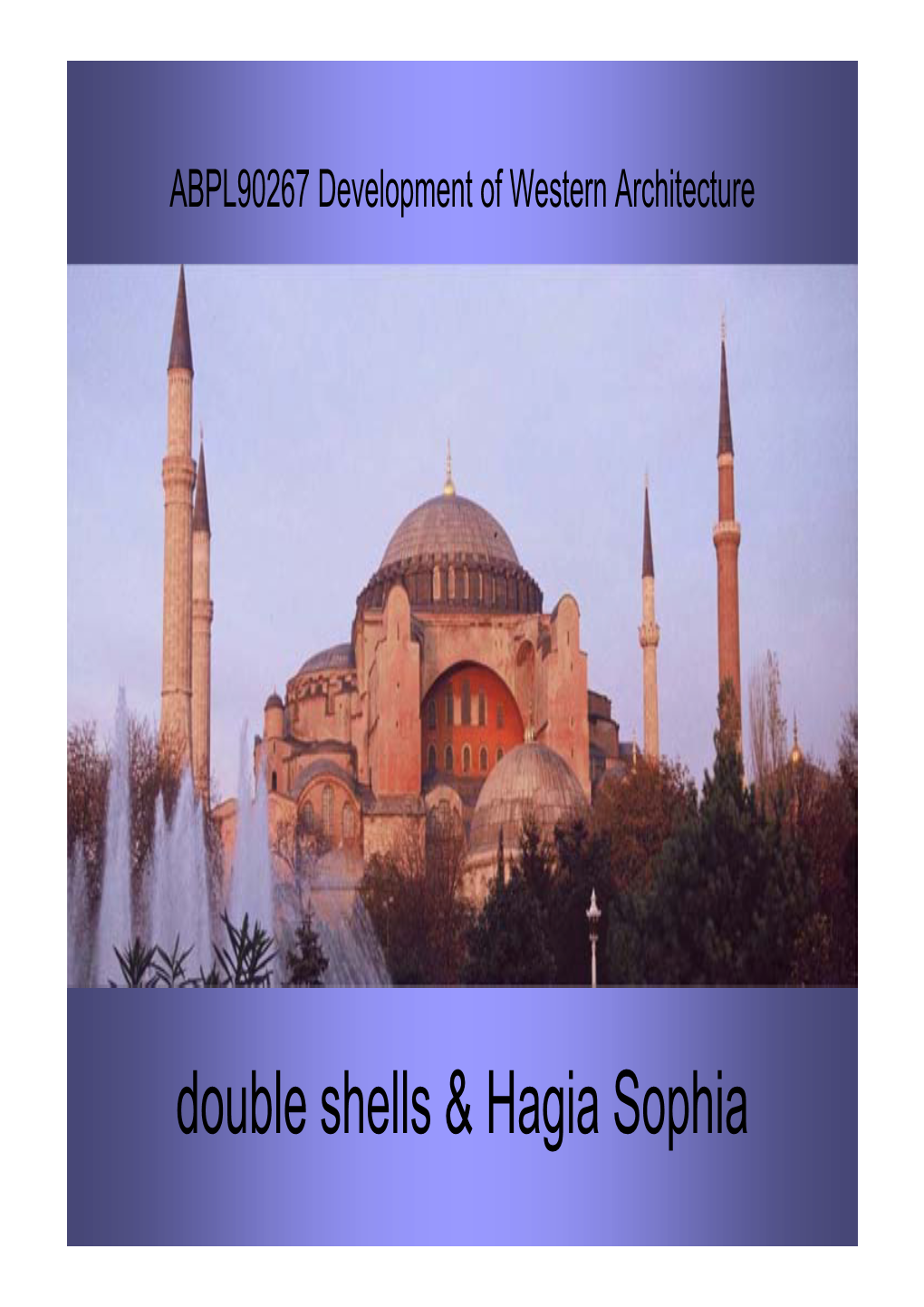 Double Shells & Hagia Sophia