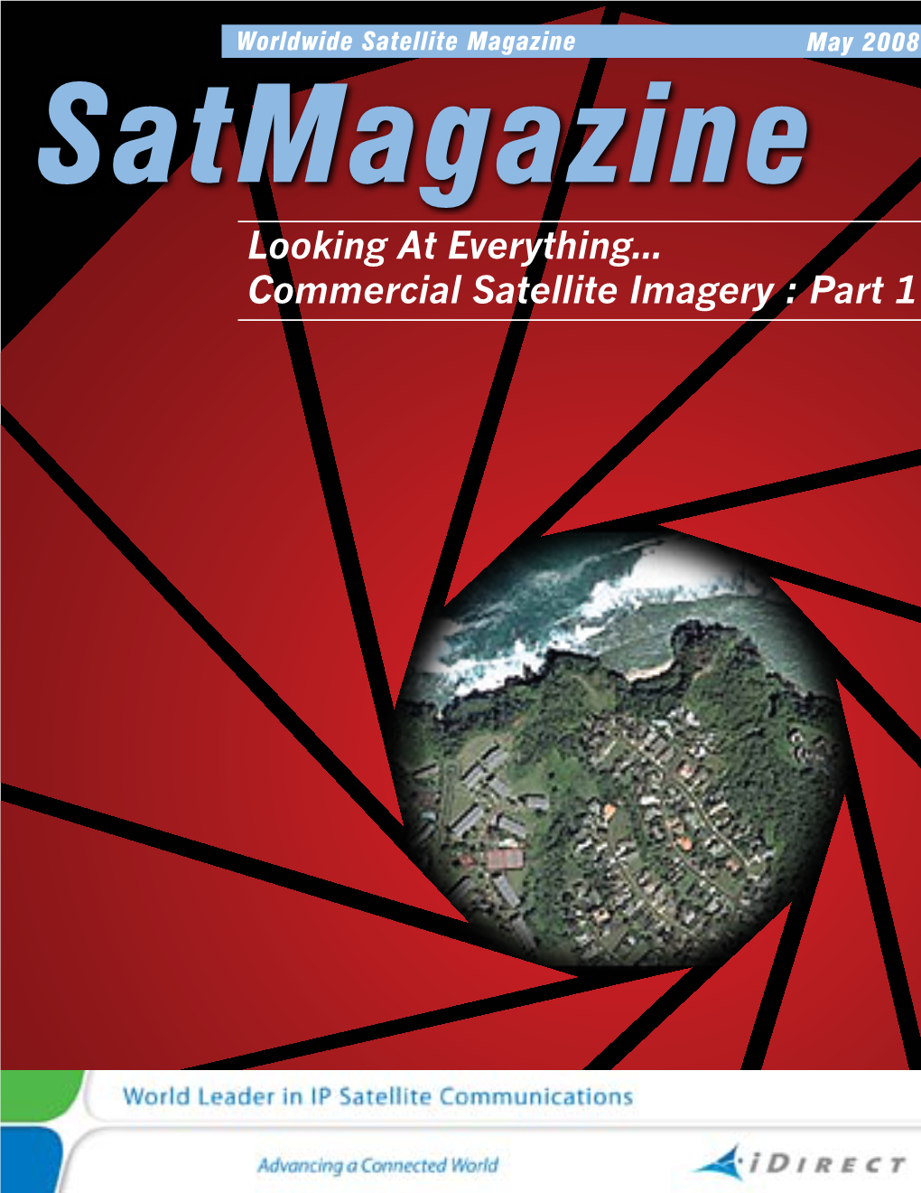 Looking at Everything... Commercial Satellite Imagery : Part 1 SATMAGAZINE MAY 2008 CONTENTS Po I N T of Vi E W Co V E R Fe a T U R E