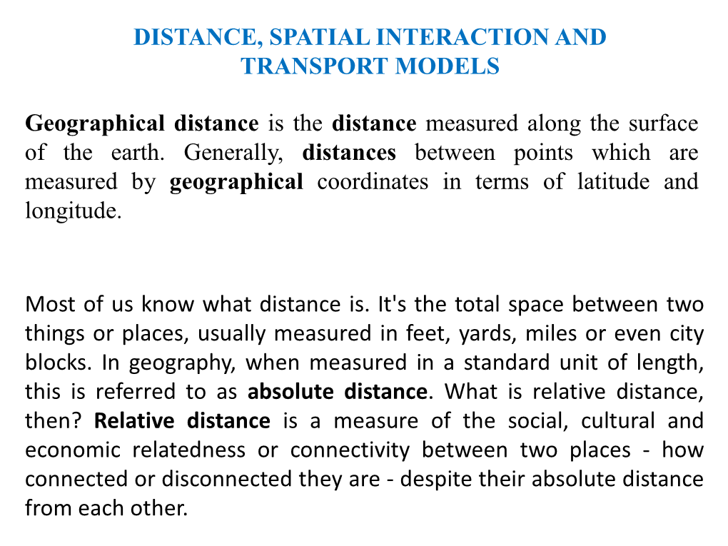DISTANCE, SPATIAL INTERACTION and TRANSPORT MODELS Geographical Distance Is the Distance Measured Along the Surface of the Earth
