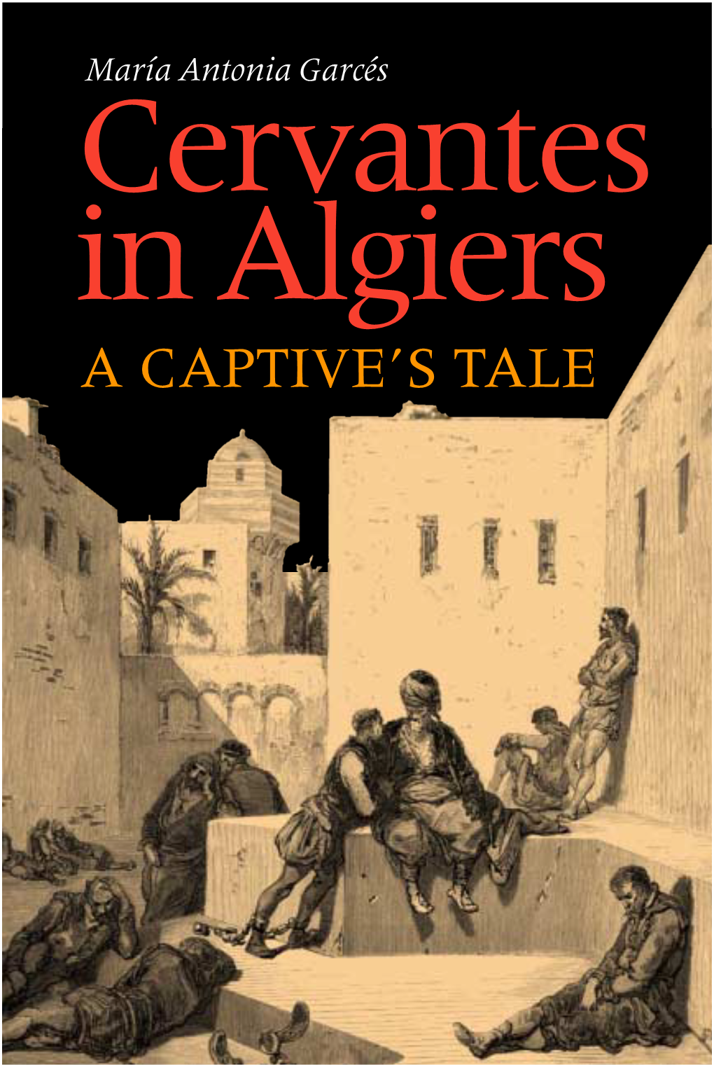 Cervantes in Algiers: a Captive's Tale