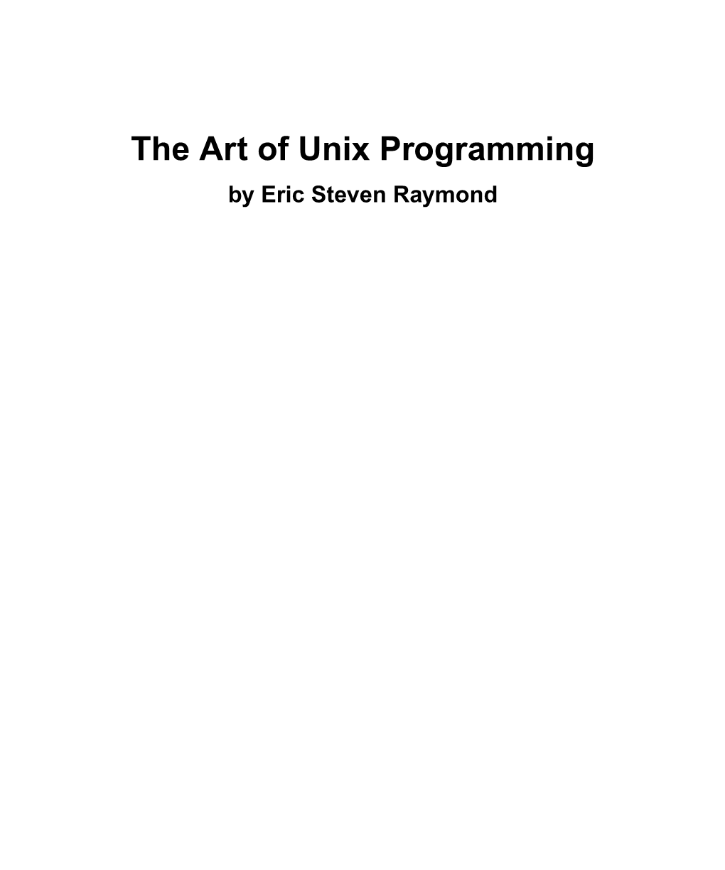 The Art of Unix Programming by Eric Steven Raymond the Art of Unix Programming by Eric Steven Raymond Copyright © 2003 Eric S