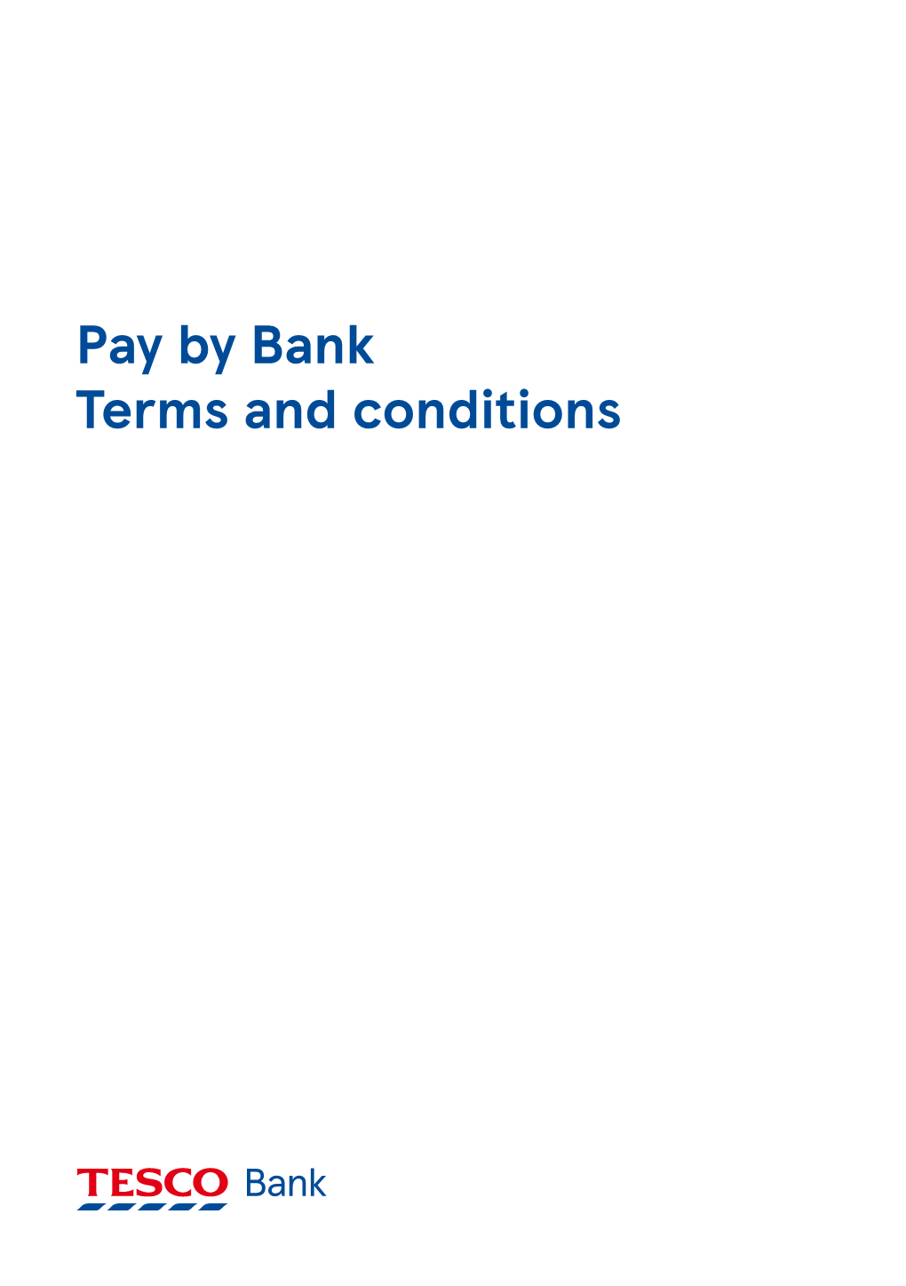 Pay by Bank Terms and Conditions These Terms and Conditions Relate to the Pay by Bank Service Provided by Tesco Bank “Us” and “We”