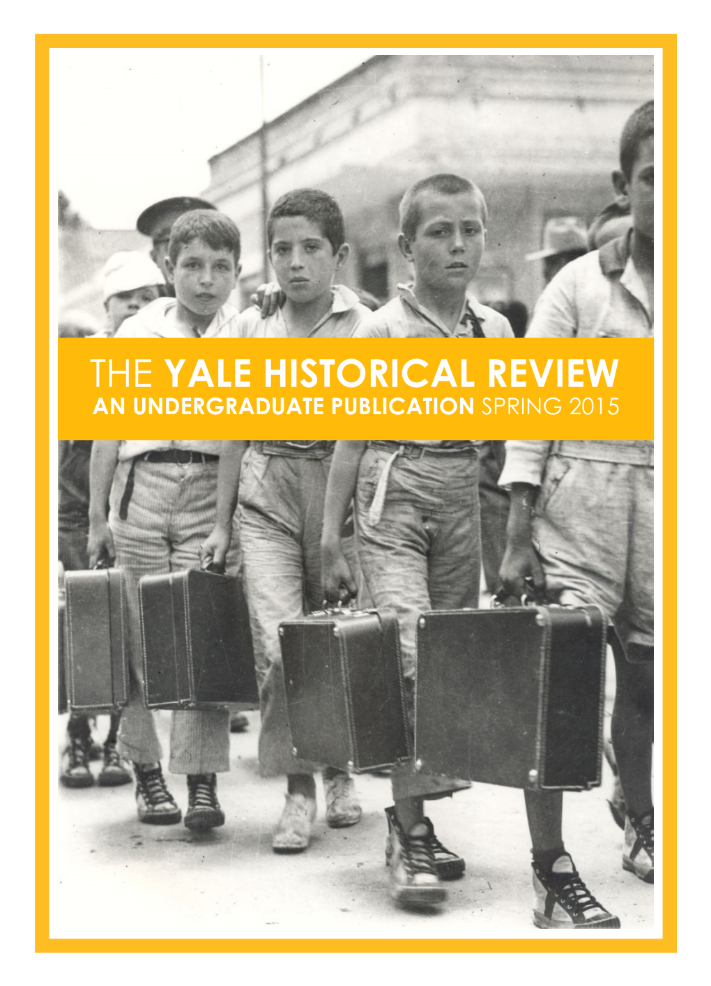 Yale Historical Review an Undergraduate Publication Spring 2015