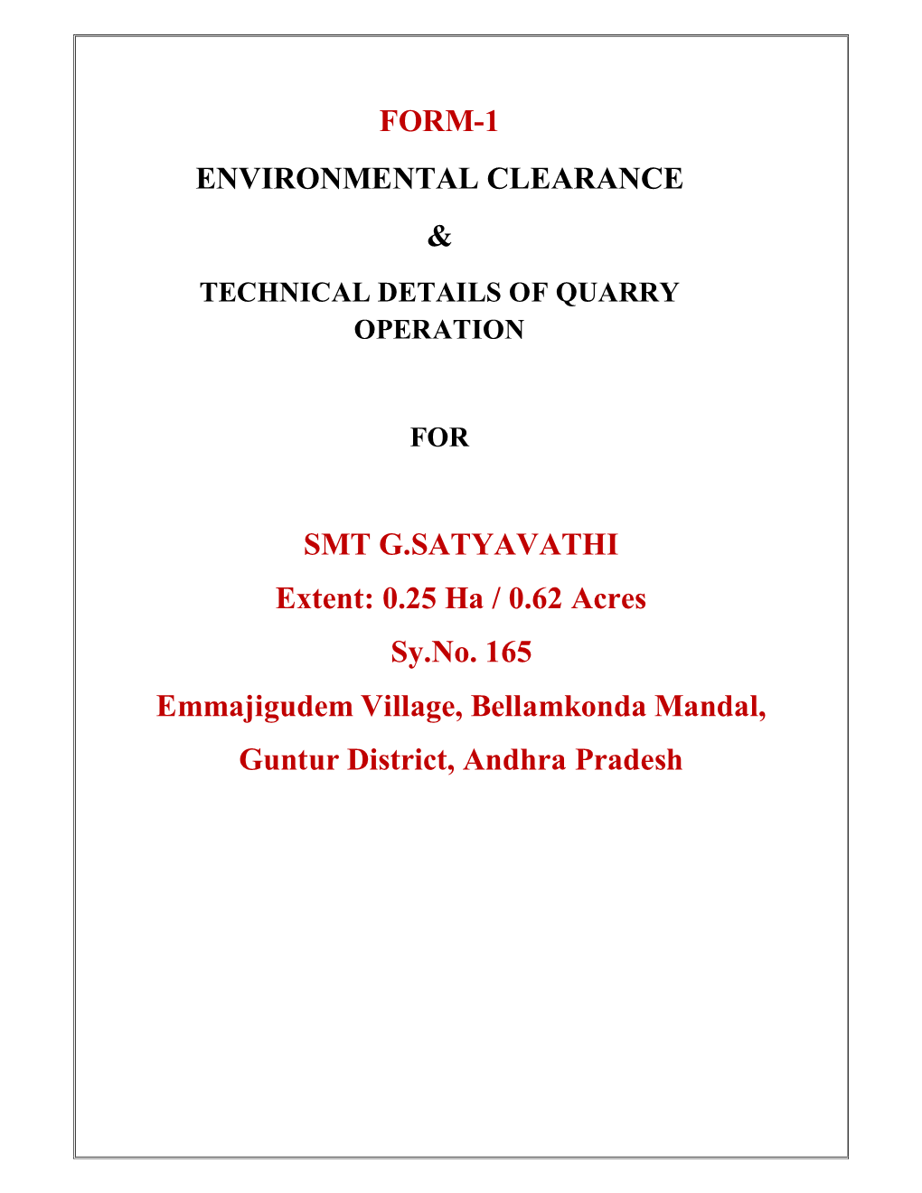 FORM-1 ENVIRONMENTAL CLEARANCE & SMT G.SATYAVATHI Extent: 0.25 Ha / 0.62 Acres Sy.No. 165 Emmajigudem Village, Bellamkonda