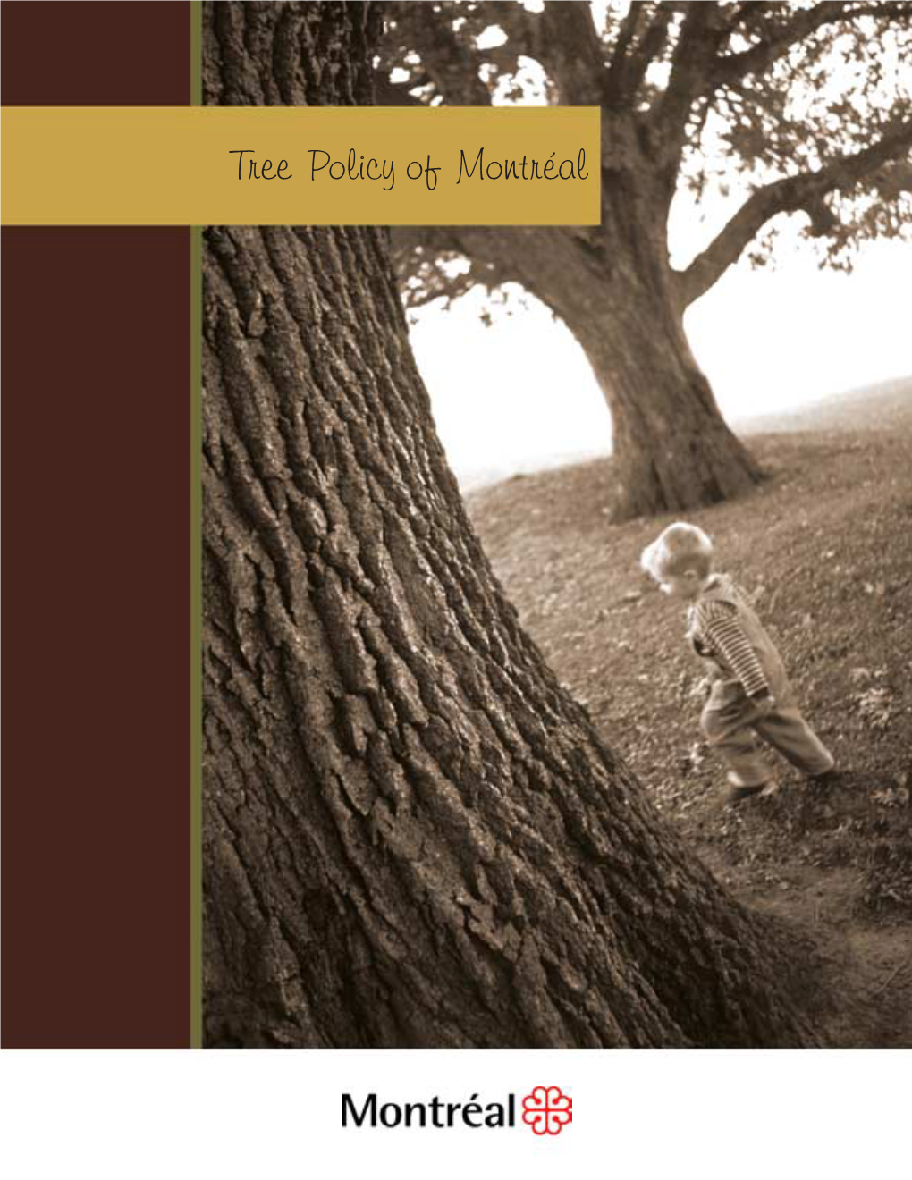 Tree Policy of Montréal Printed in Canada Legal Deposit the Tree Policy Follows in the Wake of Bibliothèque Nationale a Commitment Made at Sommet De Montréal