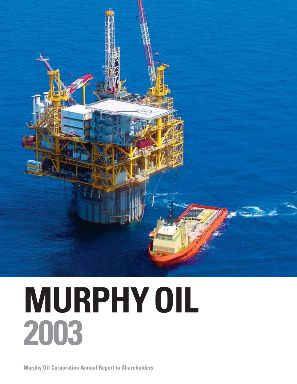 Murphy Oil Corporation Annual Report to Shareholders MURPHY OIL at a GLANCE