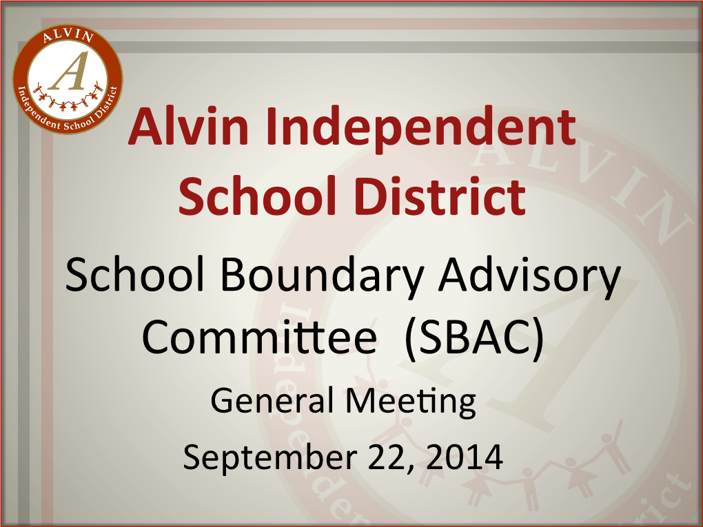 Alvin Independent School District School Boundary Advisory Commi�Ee (SBAC) General Mee�Ng September 22, 2014 Opening of Mee�Ng & Welcome Templeton Demographics