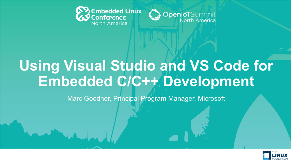 Using Visual Studio and VS Code for Embedded C/C++ Development Marc Goodner, Principal Program Manager, Microsoft Mission of C++ Product Team at Microsoft (Devdiv)