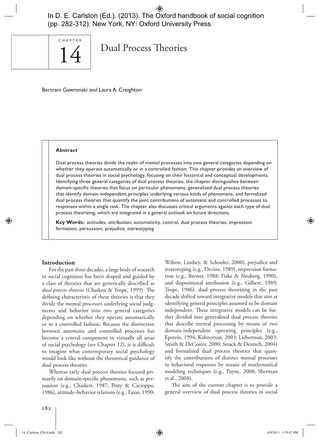 Dual Process Theories Divide the Realm of Mental Processes Into Two General Categories Depending on Whether They Operate Automatically Or in a Controlled Fashion