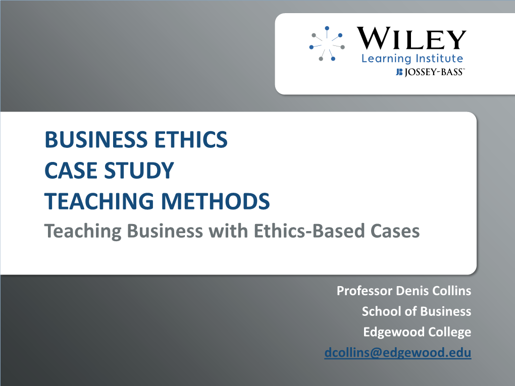 BUSINESS ETHICS CASE STUDY TEACHING METHODS Teaching Business with Ethics-Based Cases