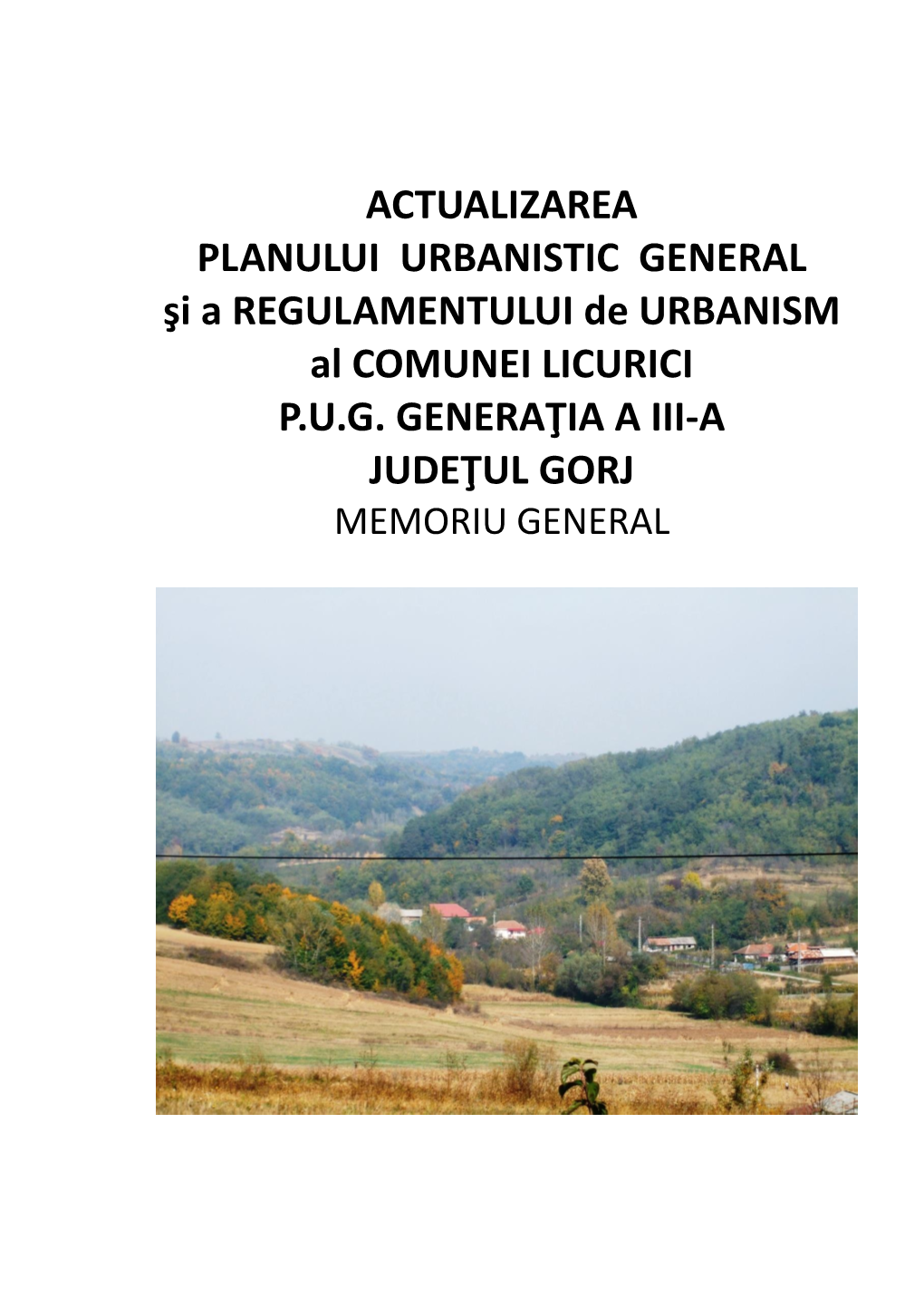 ACTUALIZAREA PLANULUI URBANISTIC GENERAL Şi a REGULAMENTULUI De URBANISM Al COMUNEI LICURICI P.U.G