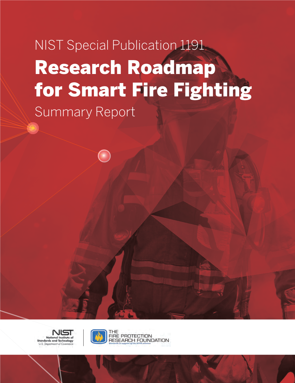 Research Roadmap for Smart Fire Fighting Summary Report SFF15 Cover.Indd 1 NIST Special Publication 1191 I Research Roadmap for Smart Fire Fighting