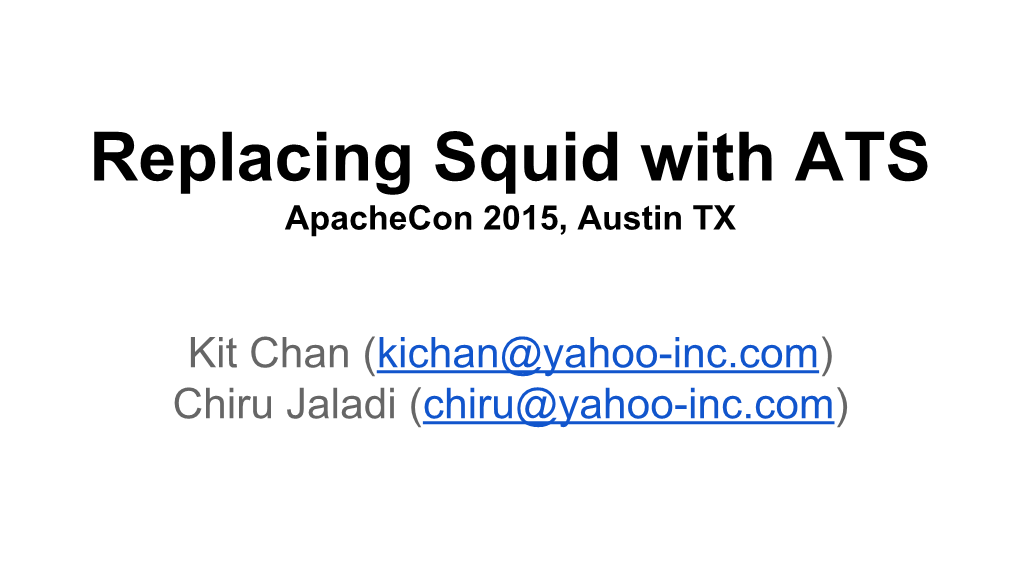 Replacing Squid with ATS Apachecon 2015, Austin TX