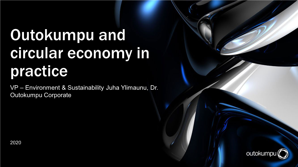 Outokumpu and Circular Economy in Practice VP – Environment & Sustainability Juha Ylimaunu, Dr
