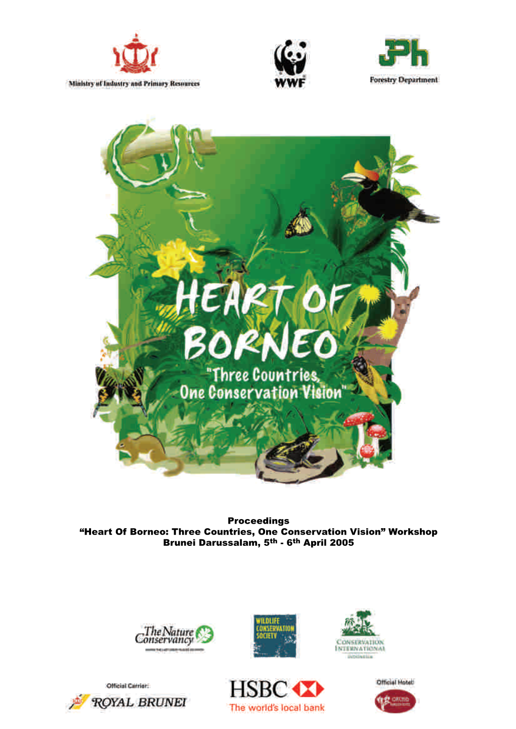 Workshop Brunei Darussalam, 5Th - 6Th April 2005 2 Heart of Borneo: Three Countries, One Conservation Vision Contents