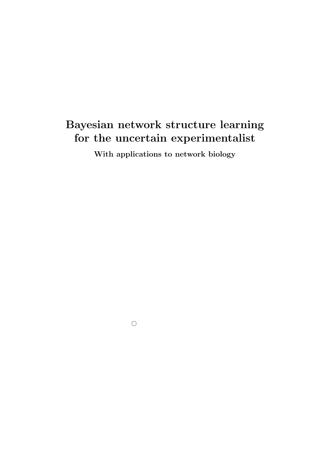 Bayesian Network Structure Learning for the Uncertain Experimentalist with Applications to Network Biology