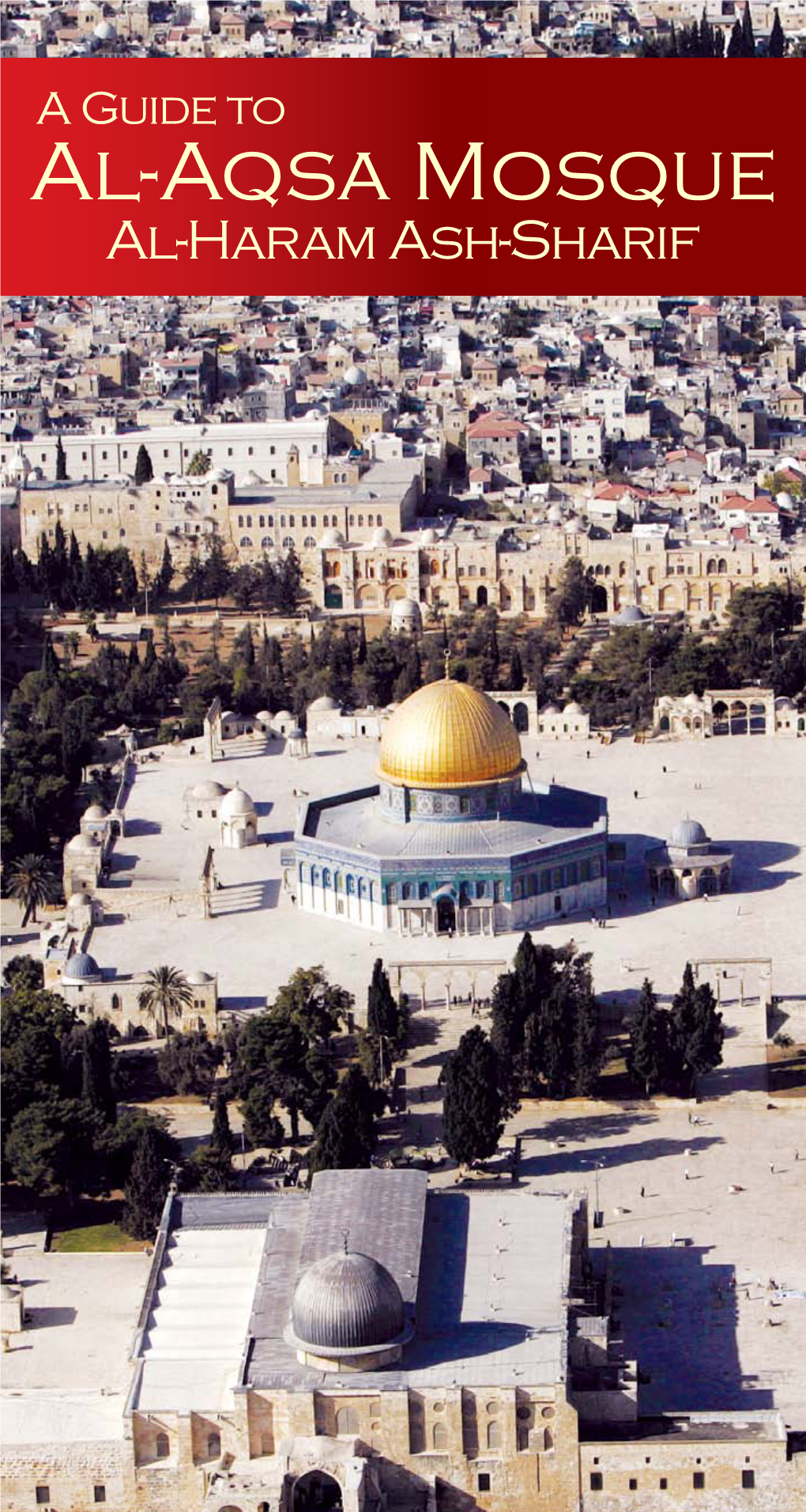 A Guide to Al-Aqsa Mosque Al-Haram Ash-Sharif Contents