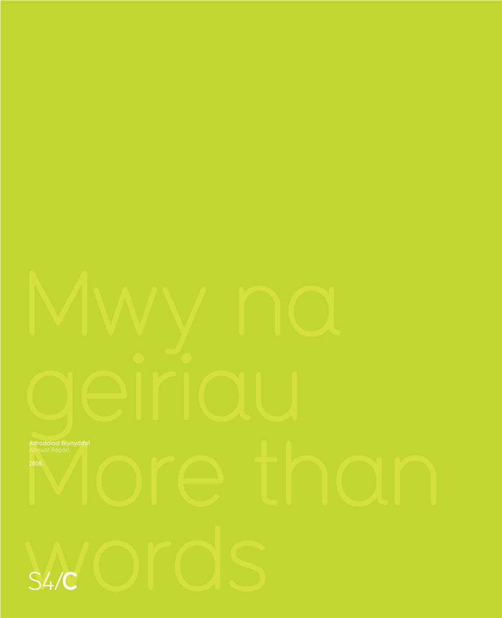 Adroddiad Blynyddol S4C 2006 S4C Annual Report for 2006 Datganiad Llynedd Yn Llawer Mwy Na Geiriau