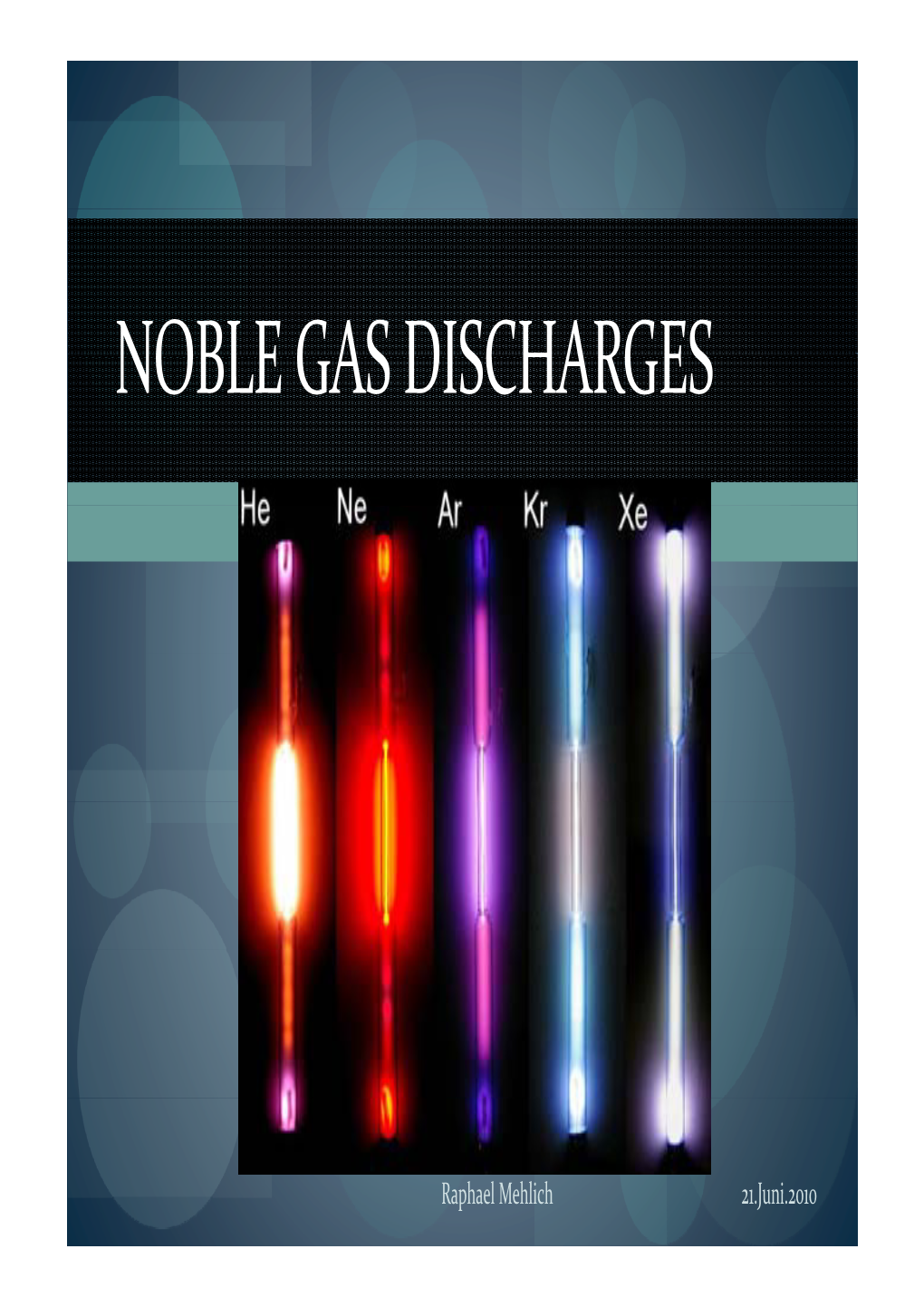 Noble Gas Discharges