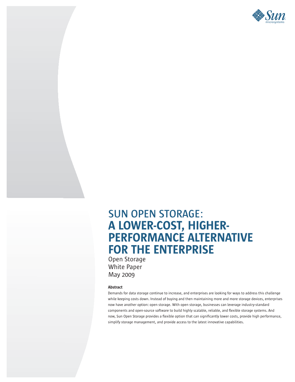 SUN OPEN STORAGE: a LOWER-COST, HIGHER- PERFORMANCE ALTERNATIVE for the ENTERPRISE Open Storage White Paper May 2009