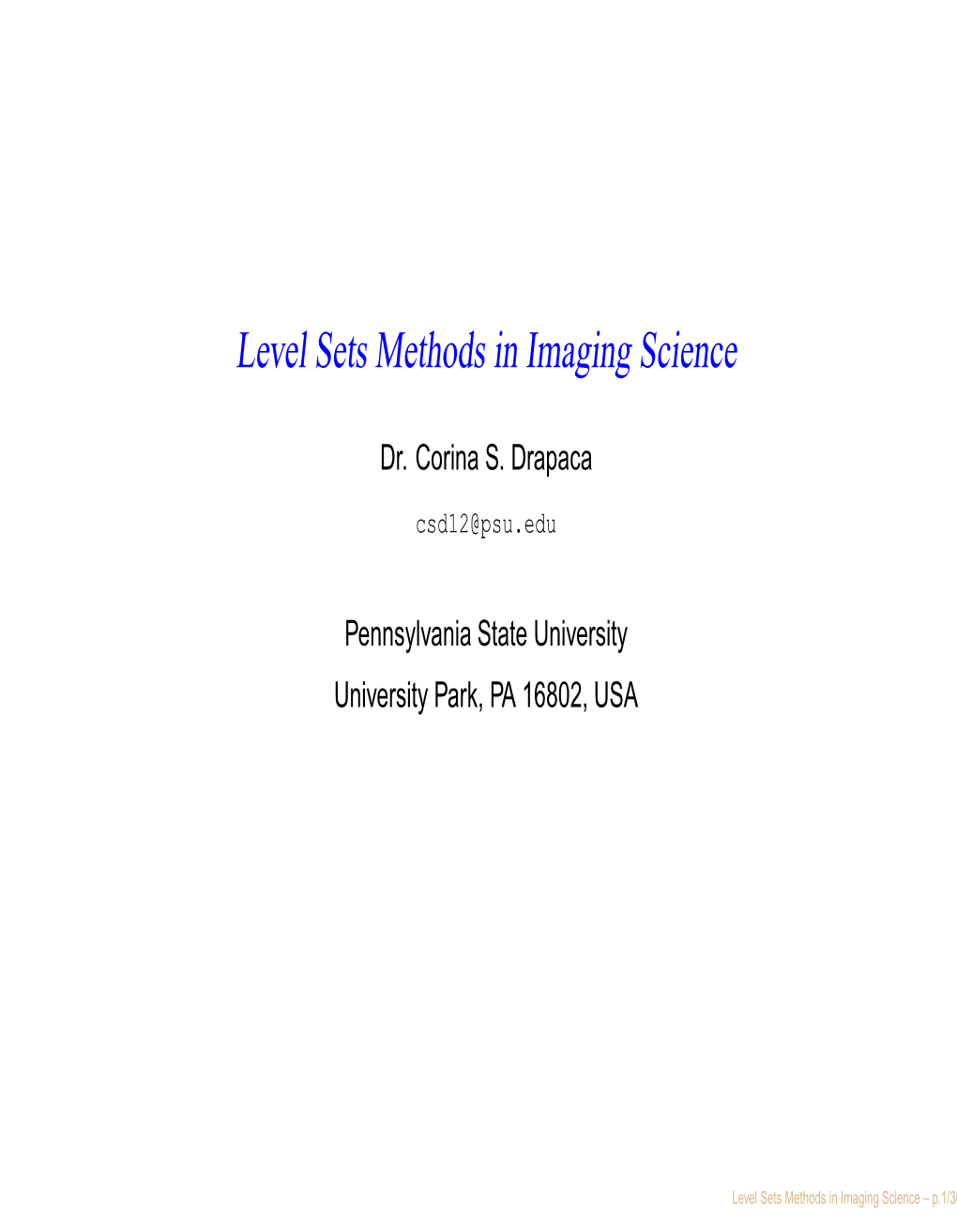 Level Sets Methods in Imaging Science – P.1/36 Csd12@Psu.Edu Dr