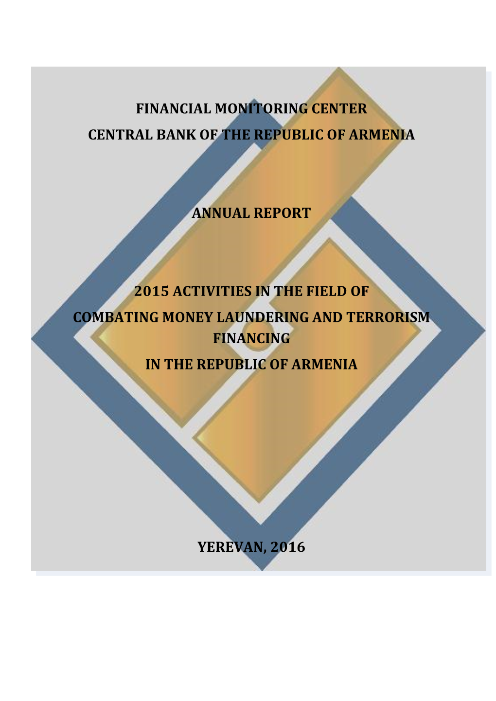 Financial Monitoring Center Central Bank of the Republic of Armenia Annual Report 2015 Activities in the Field of Combating Mone