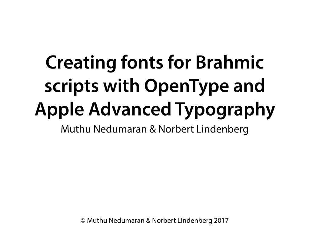 Creating Fonts for Brahmic Scripts with Opentype and Apple Advanced Typography Muthu Nedumaran & Norbert Lindenberg