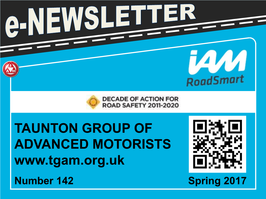 TAUNTON GROUP of ADVANCED MOTORISTS Number 142 Spring 2017 TAUNTON GROUP of ADVANCED MOTORISTS E-NEWSLETTER