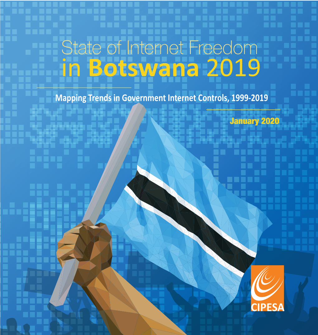 State of Internet Freedom in Botswana 2019 Mapping Trends in Government Internet Controls, 1999-2019