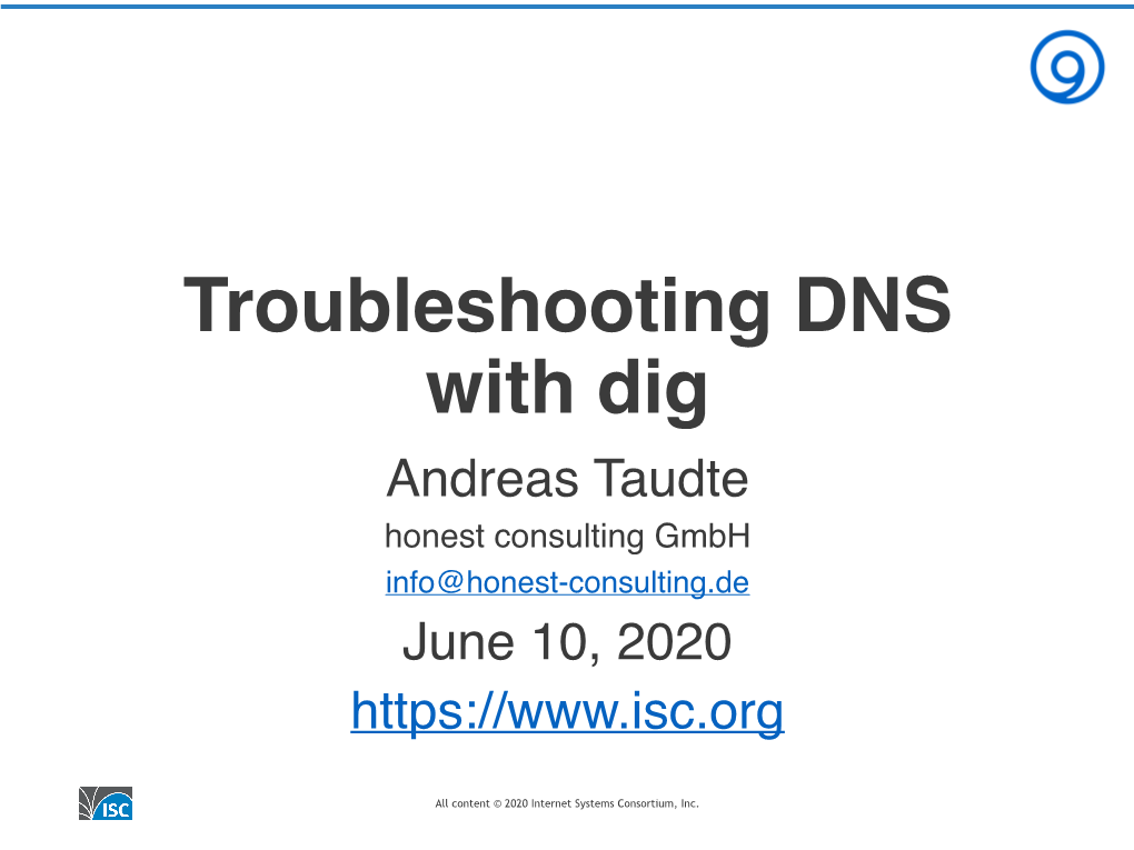 Troubleshooting DNS with Dig Andreas Taudte Honest Consulting Gmbh Info@Honest-Consulting.De June 10, 2020